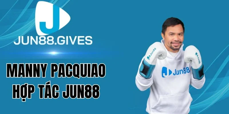 Nhìn nhận Manny Pacquiao hợp tác Jun88
