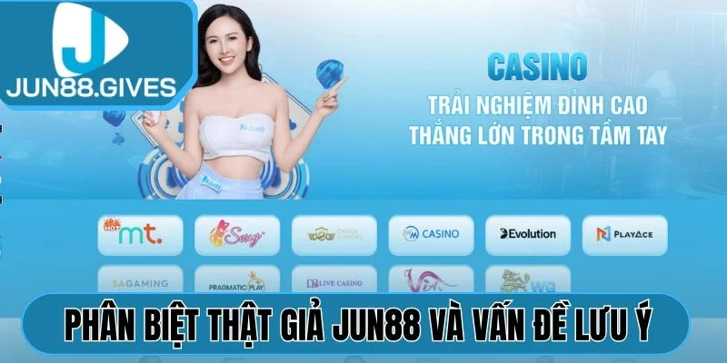 Phân biệt thật giả Jun88 và vấn đề cần lưu ý