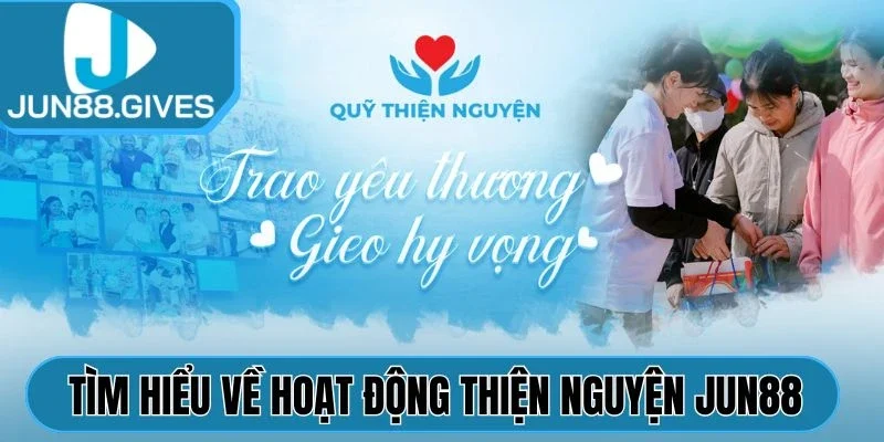 Tìm hiểu về hoạt động thiện nguyện Jun88