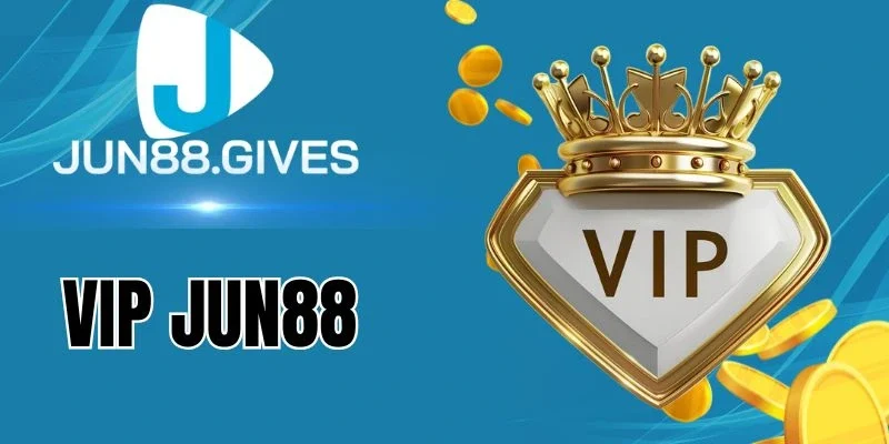 Vip Jun88 25 đến 30 cùng yêu cầu cơ bản