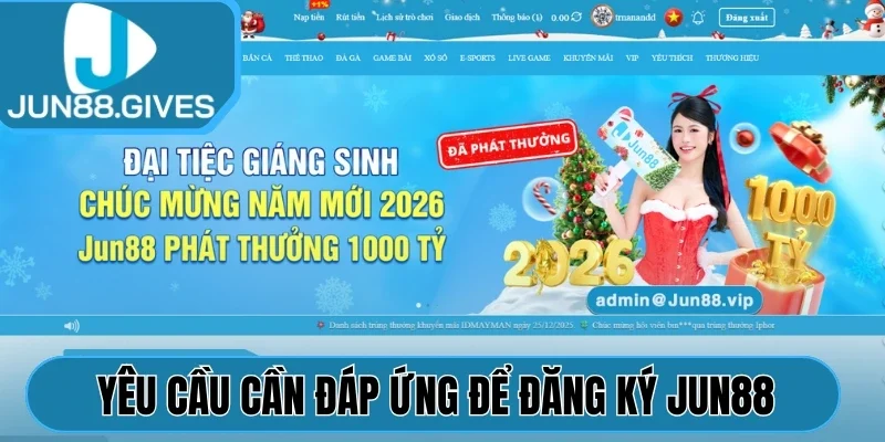 Yêu cầu cần đáp ứng để đăng ký Jun88