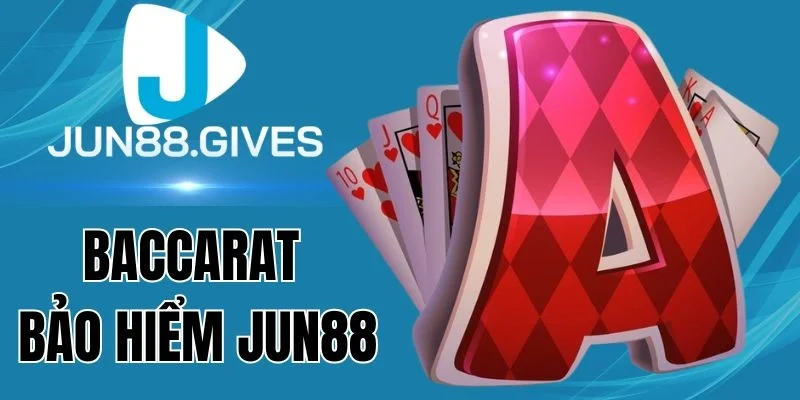 Giới thiệu game Baccarat Bảo Hiểm Jun88
