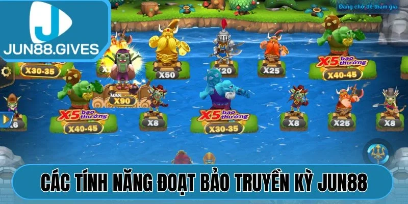 Các tính năng Đoạt bảo truyền kỳ Jun88