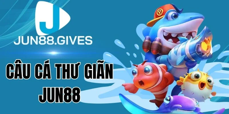 Câu Cá Thư Giãn nhiều sảnh game