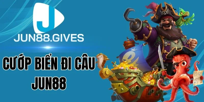 Tỷ lệ thưởng Cướp Biển Đi Câu Jun88