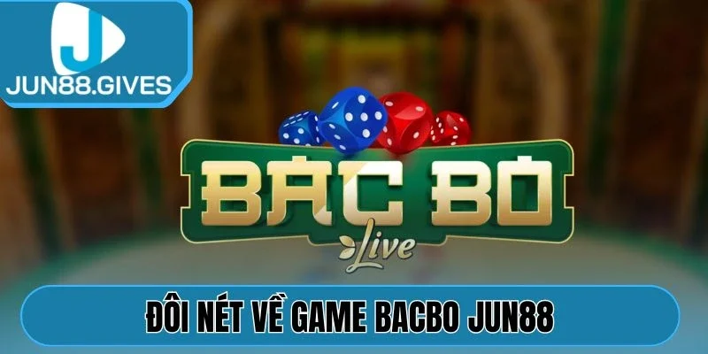 Đôi nét về game Bacbo Jun88 