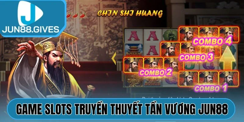 Game slots Truyền Thuyết Tần Vương Jun88