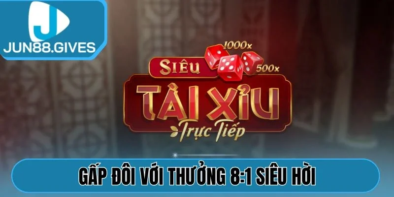 Gấp đôi với thưởng 8:1 siêu hời