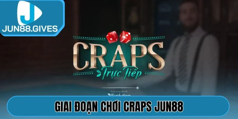 Giai đoạn chơi Craps Jun88