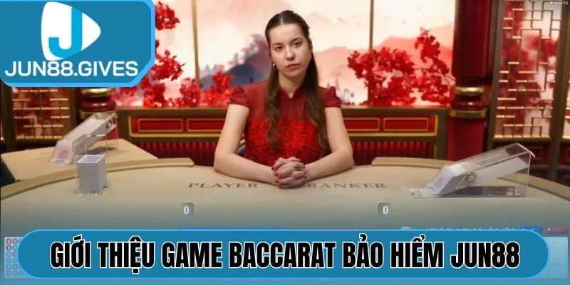 Giới thiệu game Baccarat Bảo Hiểm Jun88