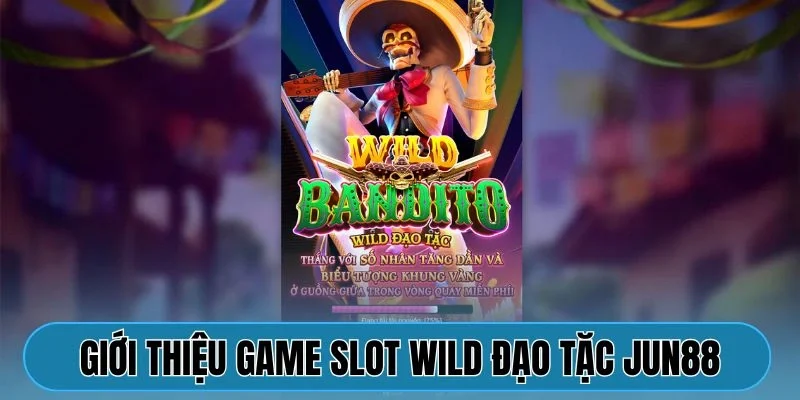 Giới thiệu game slot Wild Đạo Tặc Jun88