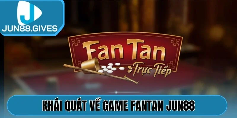 Khái quát về game Fantan Jun88