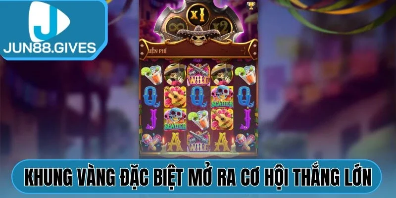 Khung vàng đặc biệt mở ra cơ hội thắng lớn