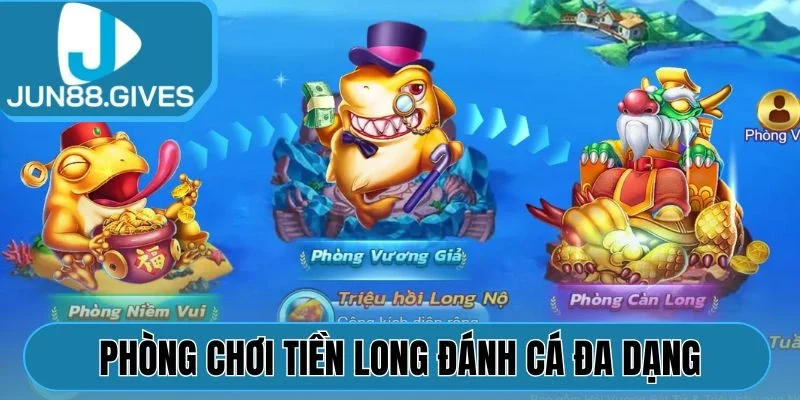 Phòng chơi Tiền long đánh cá đa dạng, hấp dẫn