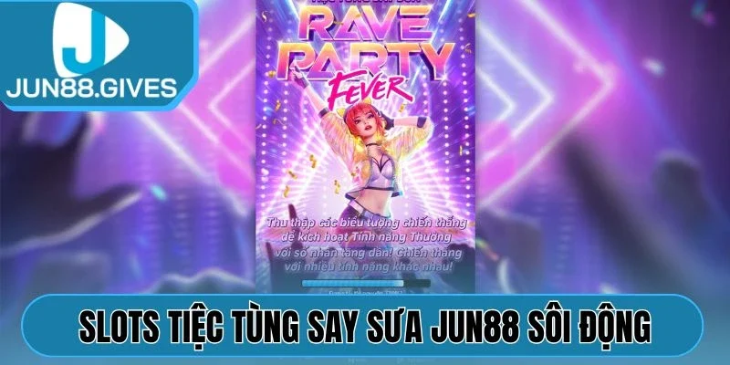 Slots Tiệc Tùng Say Sưa Jun88 sôi động