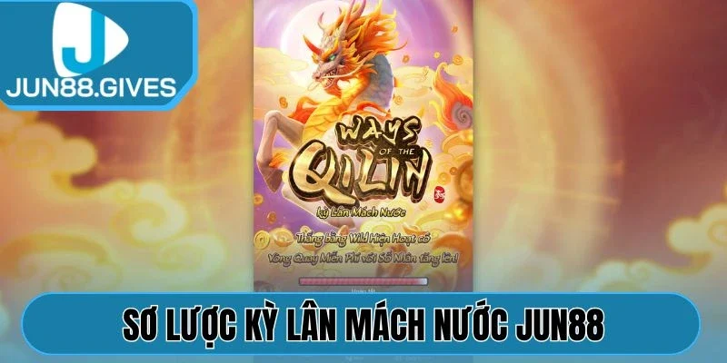 Sơ lược Kỳ Lân Mách Nước Jun88