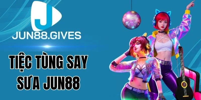 Tính năng Tiệc Tùng Say Sưa Jun88