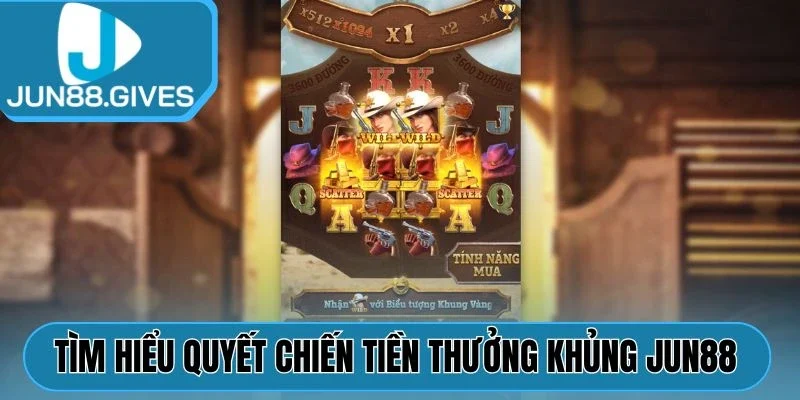 Tìm hiểu Quyết Chiến Tiền Thưởng Khủng Jun88