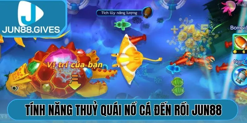 Tính năng thuỷ quái Nổ Cá Đến Rồi Jun88
