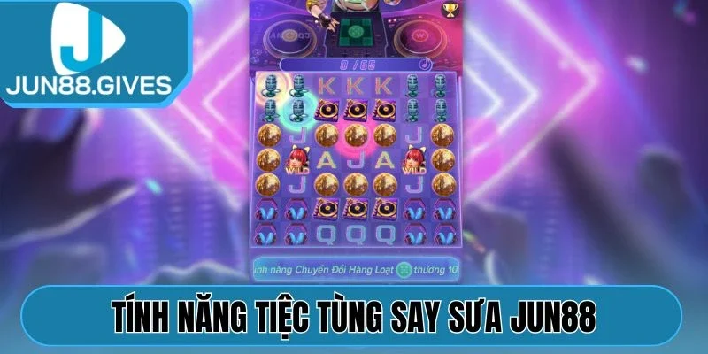 Tính năng Tiệc Tùng Say Sưa Jun88