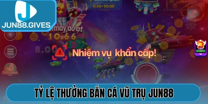 Tỷ lệ thưởng Bắn Cá Vũ Trụ Jun88