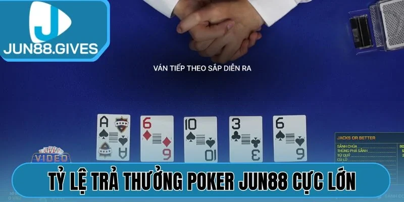 Tỷ lệ trả thưởng poker Jun88 cực lớn