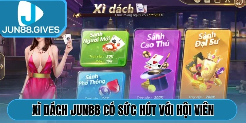 Xì Dách Jun88 là trò chơi có sức hút lớn mạnh